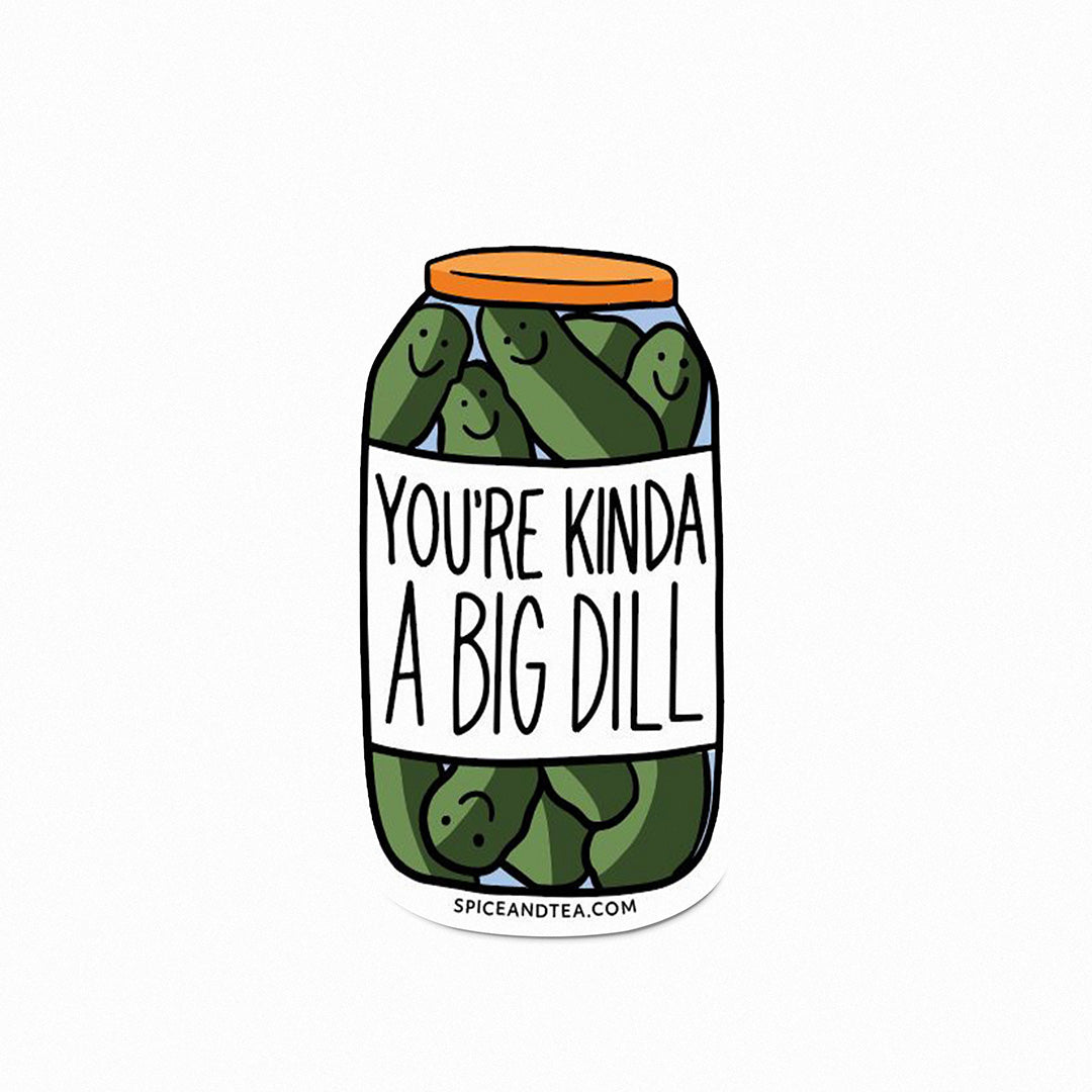 You're Kinda a Big Dill Vinyl Sticker